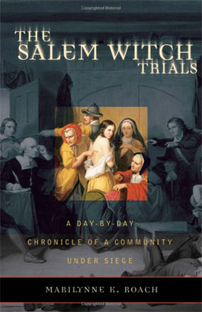 The Salem Witch Trials: a Day-by-Day Chronicle of a Community Under Siege